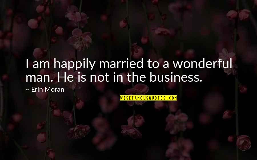 Straightened Hair Quotes By Erin Moran: I am happily married to a wonderful man.