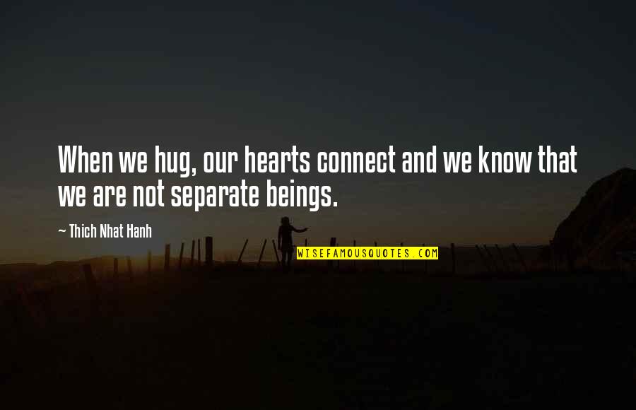 Straightened Hair Quotes By Thich Nhat Hanh: When we hug, our hearts connect and we