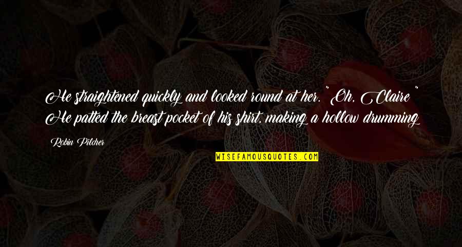 Straightened Out Quotes By Robin Pilcher: He straightened quickly and looked round at her. Straightened Out Quotes By Robin Pilcher: He straightened quickly and looked round at her.