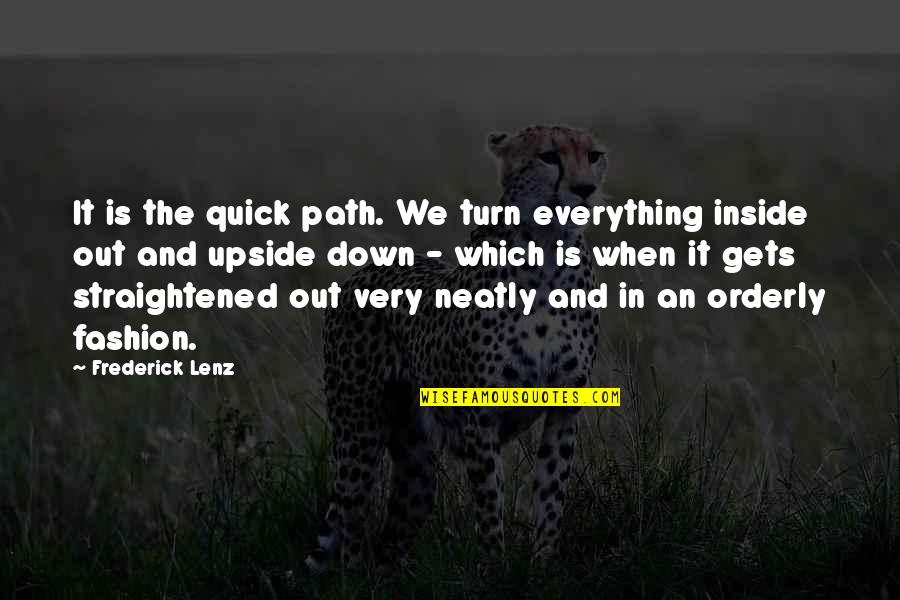 Straightened Quotes By Frederick Lenz: It is the quick path. We turn everything