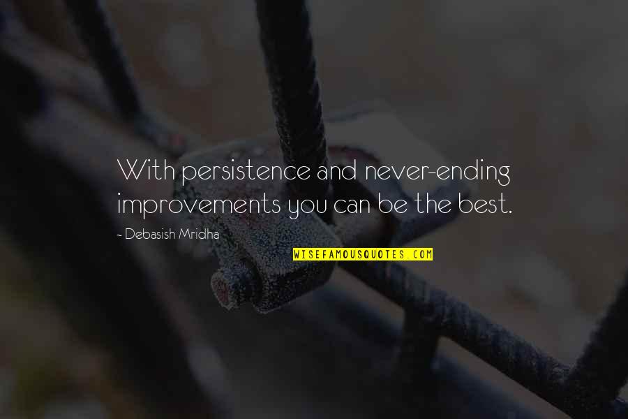 Straightening Hair Quotes By Debasish Mridha: With persistence and never-ending improvements you can be