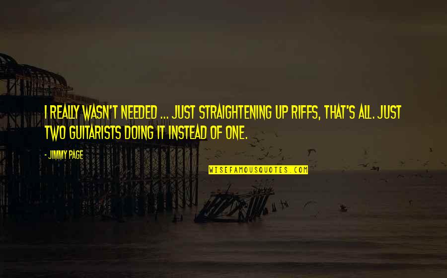 Straightening Quotes By Jimmy Page: I really wasn't needed ... Just straightening up