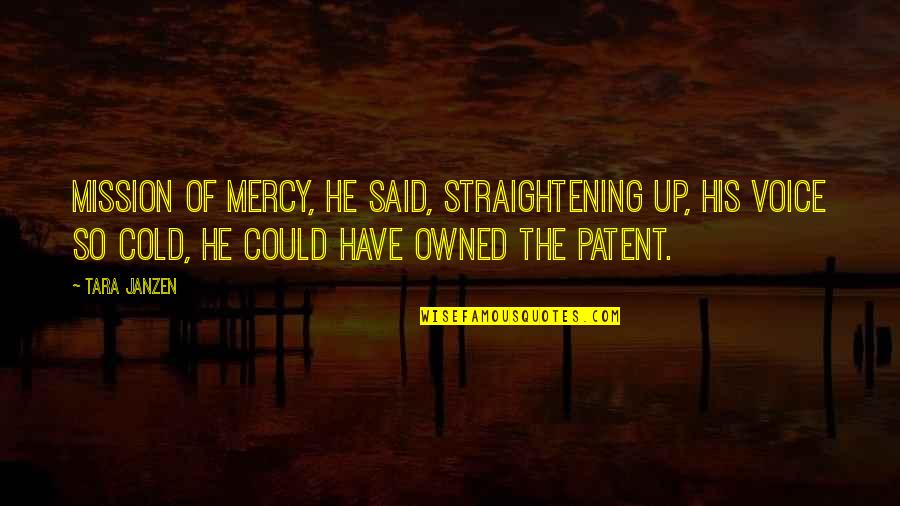 Straightening Quotes By Tara Janzen: Mission of mercy, he said, straightening up, his