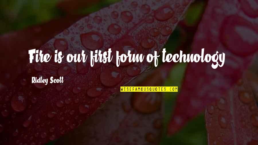 Straightens Hair Quotes By Ridley Scott: Fire is our first form of technology. Straightens Hair Quotes By Ridley Scott: Fire is our first form of technology.
