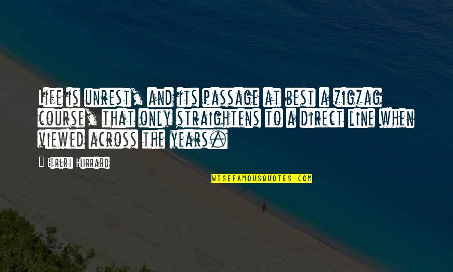 Straightens Up Quotes By Elbert Hubbard: Life is unrest, and its passage at best Straightens Up Quotes By Elbert Hubbard: Life is unrest, and its passage at best
