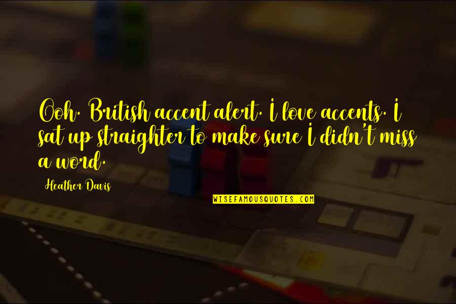 Straighter Quotes By Heather Davis: Ooh. British accent alert. I love accents. I Straighter Quotes By Heather Davis: Ooh. British accent alert. I love accents. I