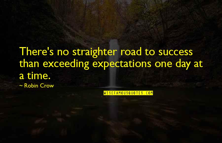 Straighter Quotes By Robin Crow: There's no straighter road to success than exceeding