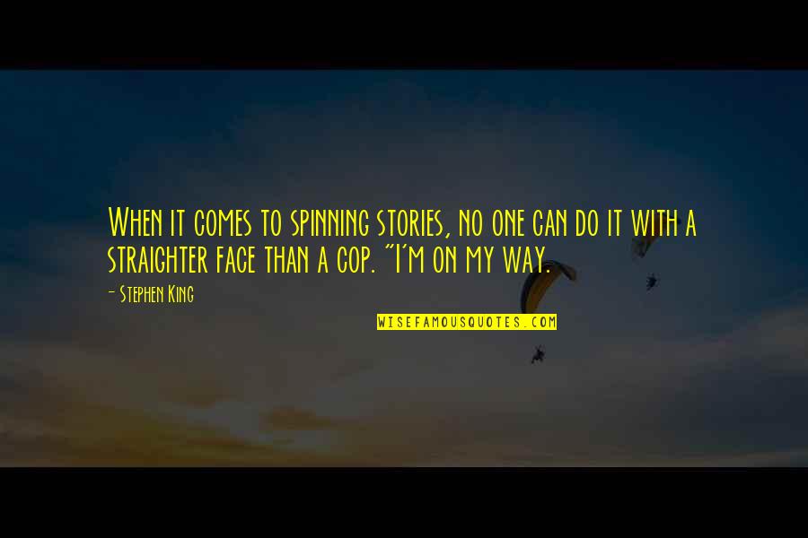 Straighter Quotes By Stephen King: When it comes to spinning stories, no one Straighter Quotes By Stephen King: When it comes to spinning stories, no one