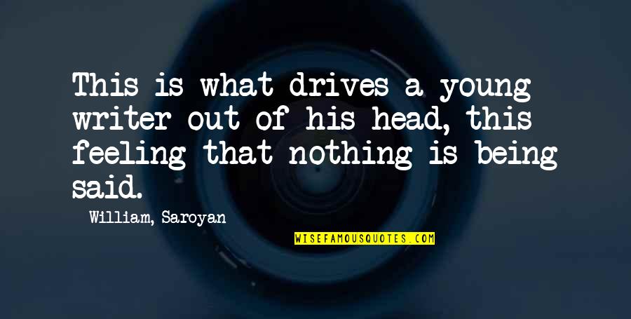 Straightest Quotes By William, Saroyan: This is what drives a young writer out Straightest Quotes By William, Saroyan: This is what drives a young writer out