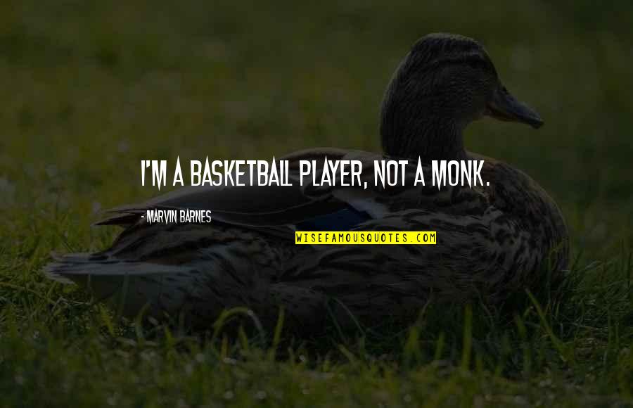 Straightforward Nature Quotes By Marvin Barnes: I'm a basketball player, not a monk.