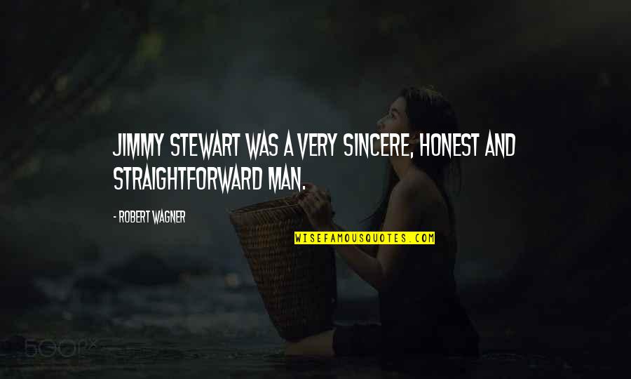 Straightforward Quotes By Robert Wagner: Jimmy Stewart was a very sincere, honest and