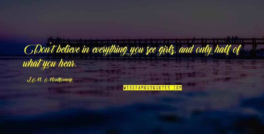 Straightforwardly Synonym Quotes By L.M. Montgomery: Don't believe in everything you see girls, and