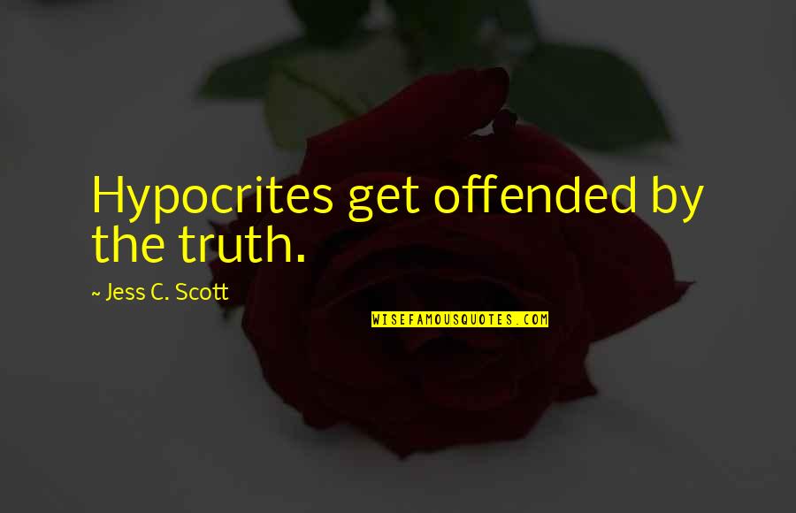 Straightforwardness Quotes By Jess C. Scott: Hypocrites get offended by the truth. Straightforwardness Quotes By Jess C. Scott: Hypocrites get offended by the truth.