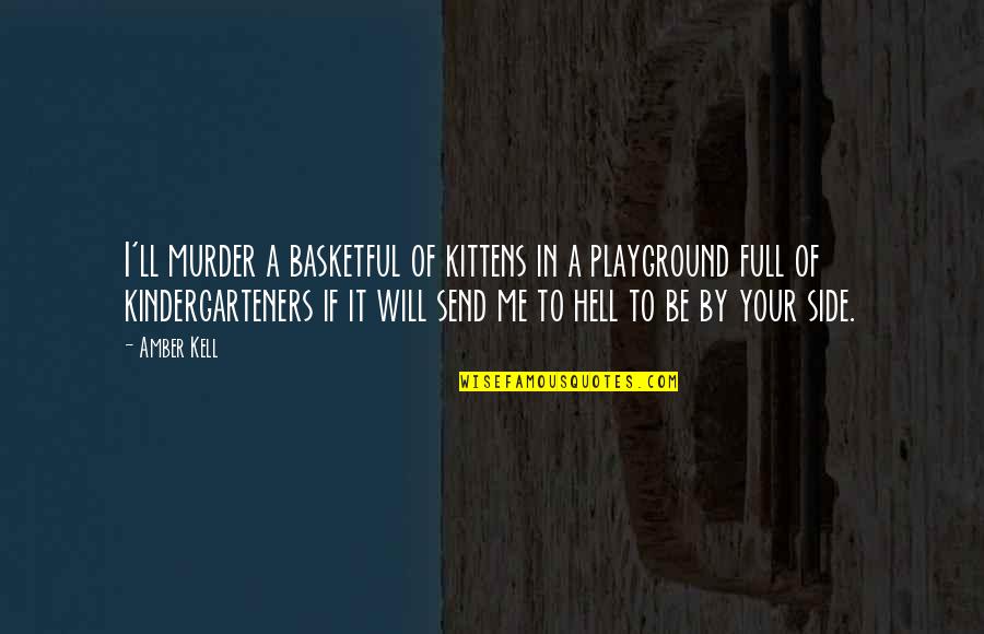 Straightly Synonyms Quotes By Amber Kell: I'll murder a basketful of kittens in a Straightly Synonyms Quotes By Amber Kell: I'll murder a basketful of kittens in a