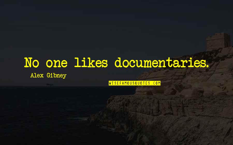 Straightness Gd T Quotes By Alex Gibney: No one likes documentaries.
