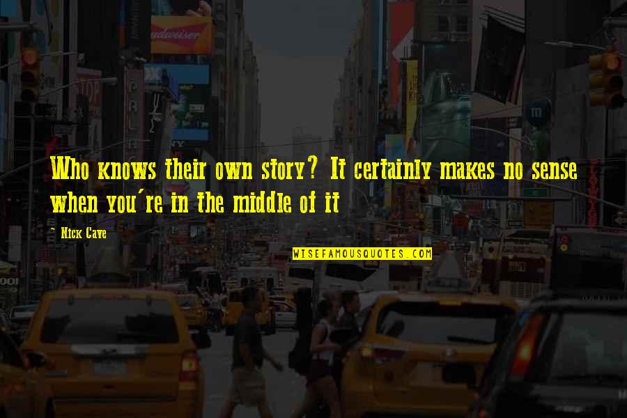 Straightness Gd T Quotes By Nick Cave: Who knows their own story? It certainly makes