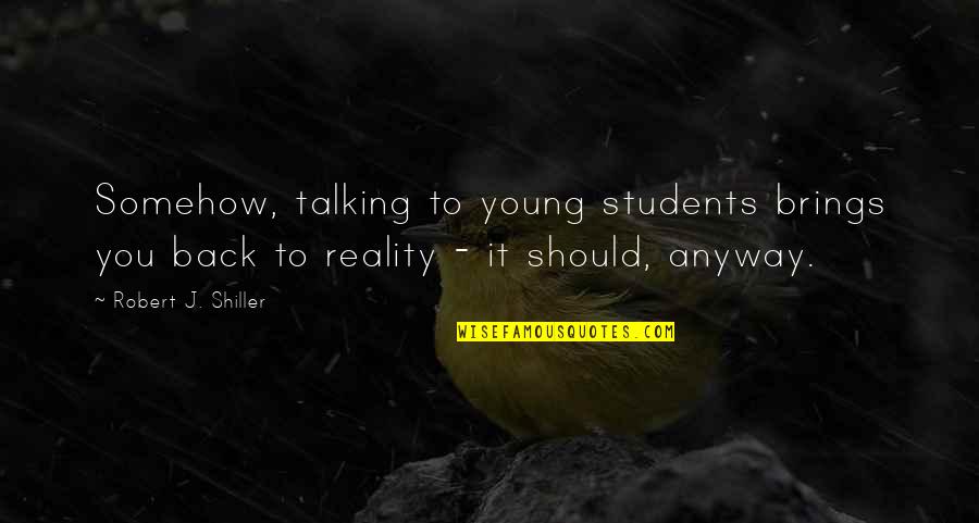 Straights Quotes By Robert J. Shiller: Somehow, talking to young students brings you back