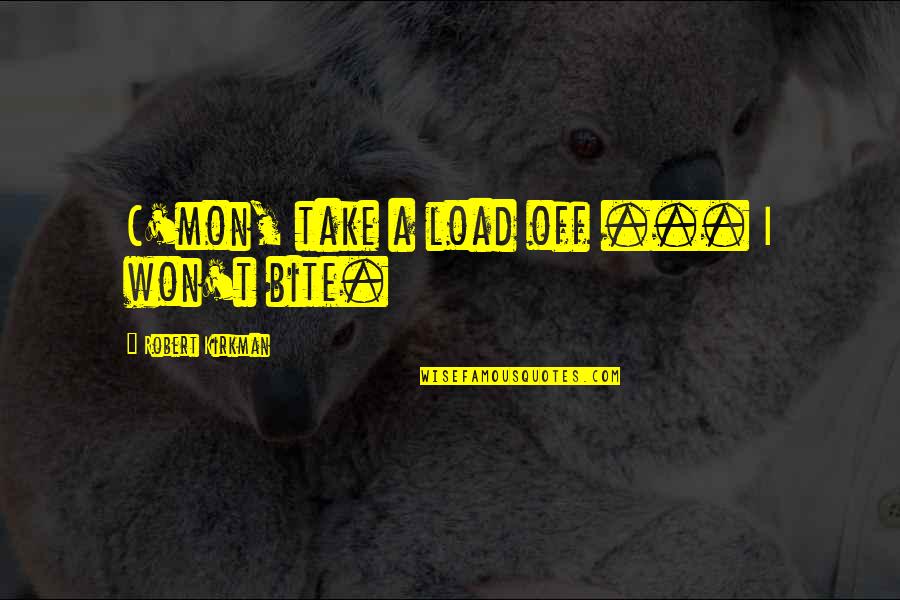 Straina Netflix Quotes By Robert Kirkman: C'mon, take a load off ... I won't Straina Netflix Quotes By Robert Kirkman: C'mon, take a load off ... I won't