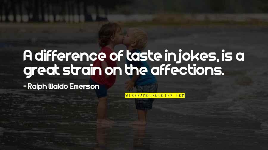 Strain'd Quotes By Ralph Waldo Emerson: A difference of taste in jokes, is a