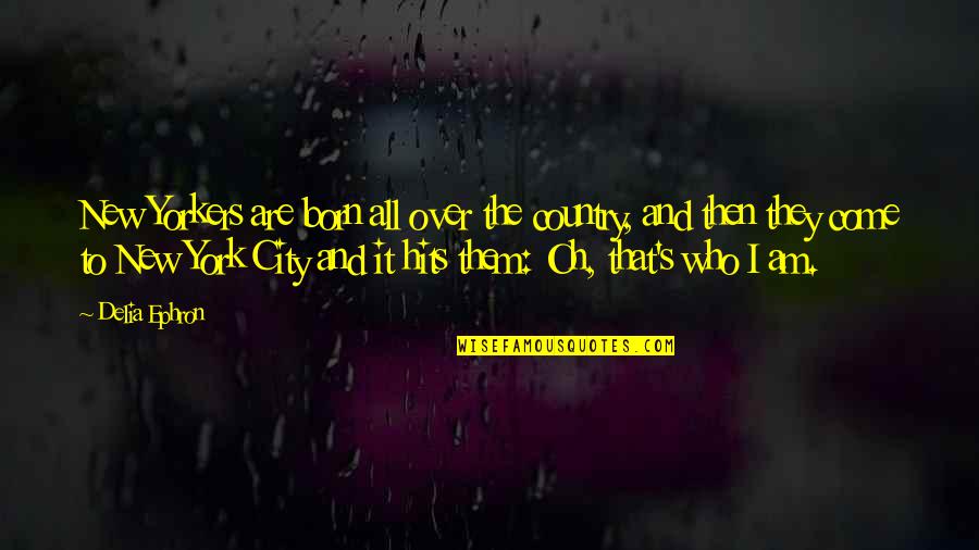 Strained Friendships Quotes By Delia Ephron: New Yorkers are born all over the country,