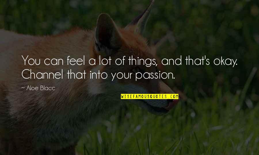 Straining Pasta Quotes By Aloe Blacc: You can feel a lot of things, and