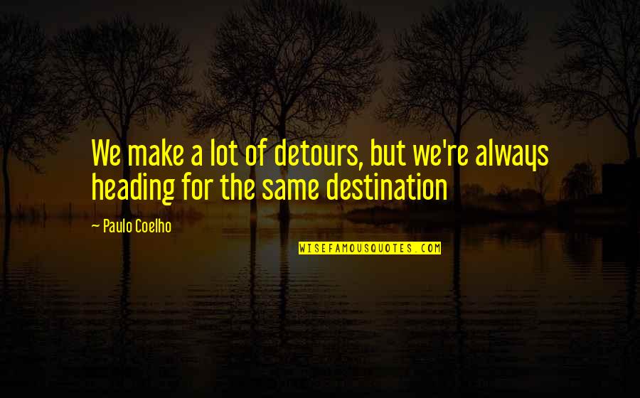 Straining Pasta Quotes By Paulo Coelho: We make a lot of detours, but we're