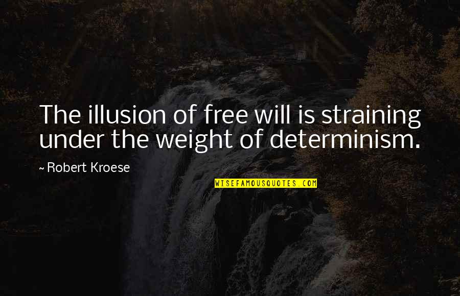 Straining Quotes By Robert Kroese: The illusion of free will is straining under