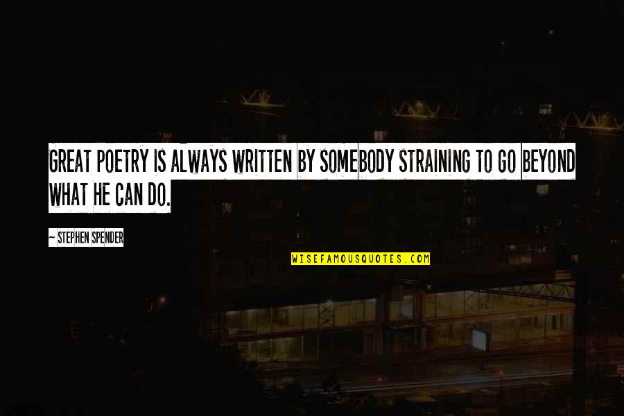 Straining Quotes By Stephen Spender: Great poetry is always written by somebody straining