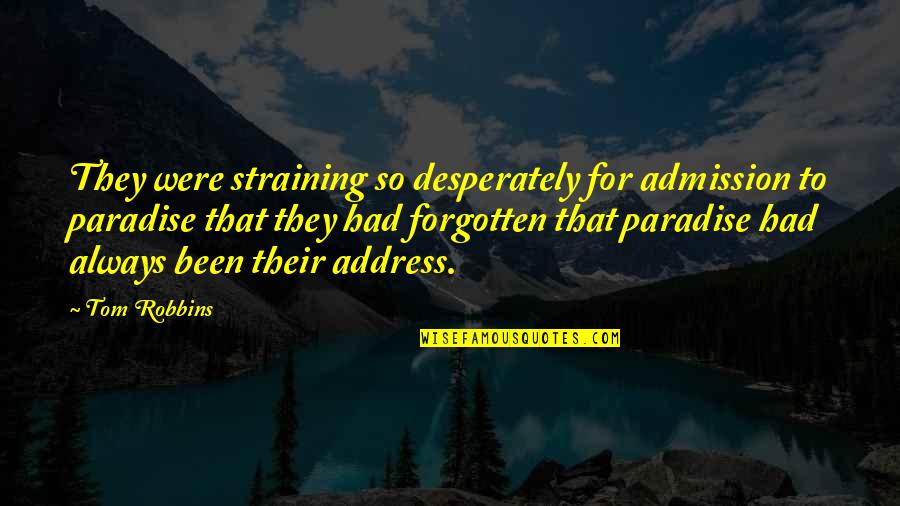 Straining Quotes By Tom Robbins: They were straining so desperately for admission to