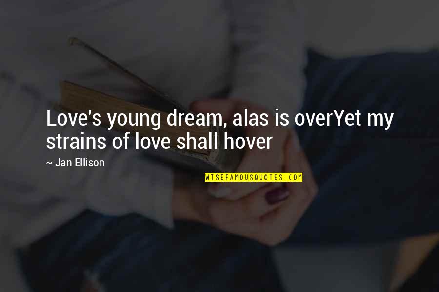 Strains Quotes By Jan Ellison: Love's young dream, alas is overYet my strains