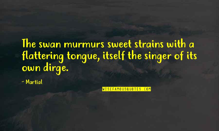 Strains Quotes By Martial: The swan murmurs sweet strains with a flattering