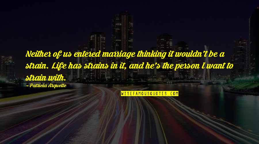 Strains Quotes By Patricia Arquette: Neither of us entered marriage thinking it wouldn't