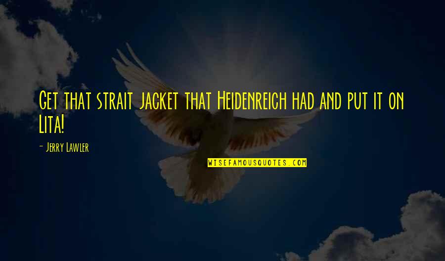 Strait Jacket Quotes By Jerry Lawler: Get that strait jacket that Heidenreich had and