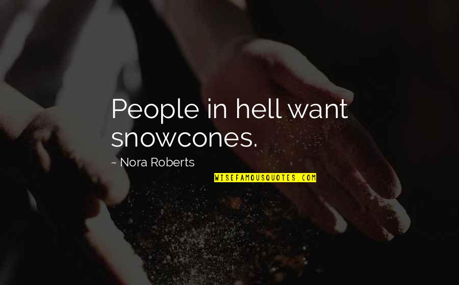Straitened Quotes By Nora Roberts: People in hell want snowcones. Straitened Quotes By Nora Roberts: People in hell want snowcones.