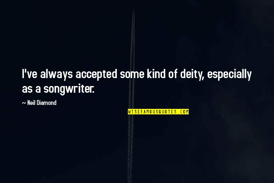 Straith Quotes By Neil Diamond: I've always accepted some kind of deity, especially