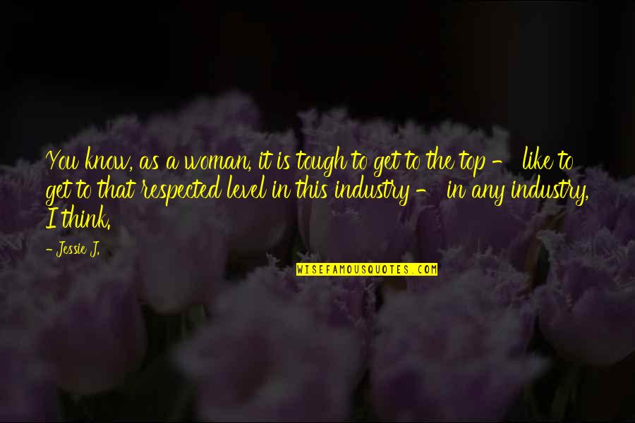 Straitly Quotes By Jessie J.: You know, as a woman, it is tough