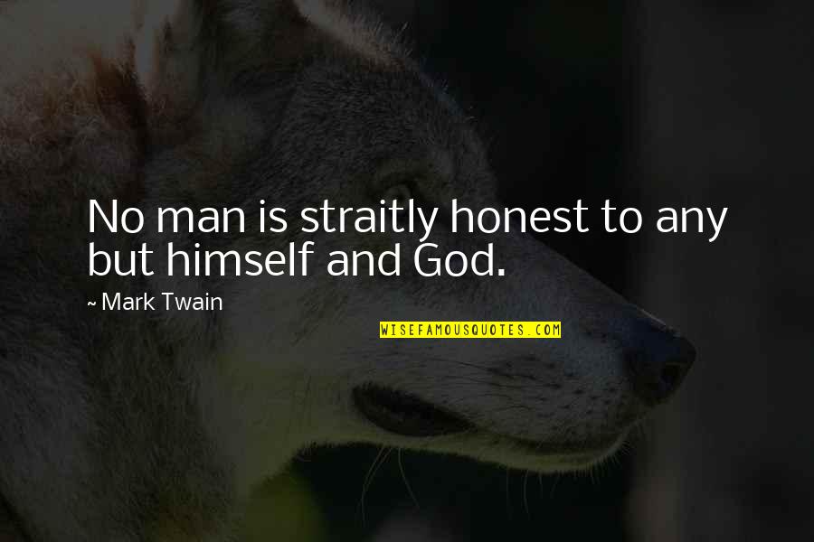 Straitly Quotes By Mark Twain: No man is straitly honest to any but