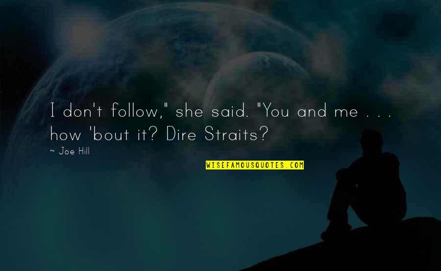 Straits Quotes By Joe Hill: I don't follow," she said. "You and me