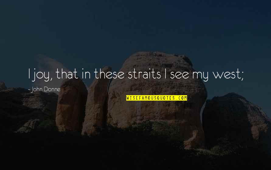 Straits Quotes By John Donne: I joy, that in these straits I see