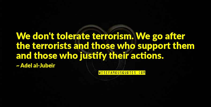Straizo Icons Quotes By Adel Al-Jubeir: We don't tolerate terrorism. We go after the