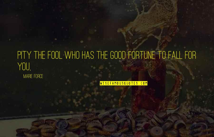 Straizo X Quotes By Marie Force: Pity the fool who has the good fortune