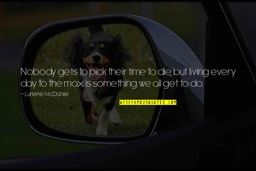 Strak Quotes By Lurlene McDaniel: Nobody gets to pick their time to die, Strak Quotes By Lurlene McDaniel: Nobody gets to pick their time to die,