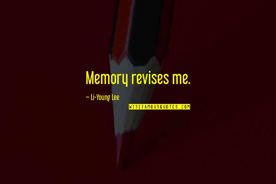 Straka Brandon Quotes By Li-Young Lee: Memory revises me. Straka Brandon Quotes By Li-Young Lee: Memory revises me.