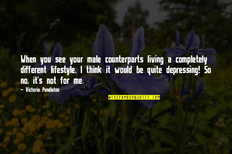 Straka Brandon Quotes By Victoria Pendleton: When you see your male counterparts living a Straka Brandon Quotes By Victoria Pendleton: When you see your male counterparts living a
