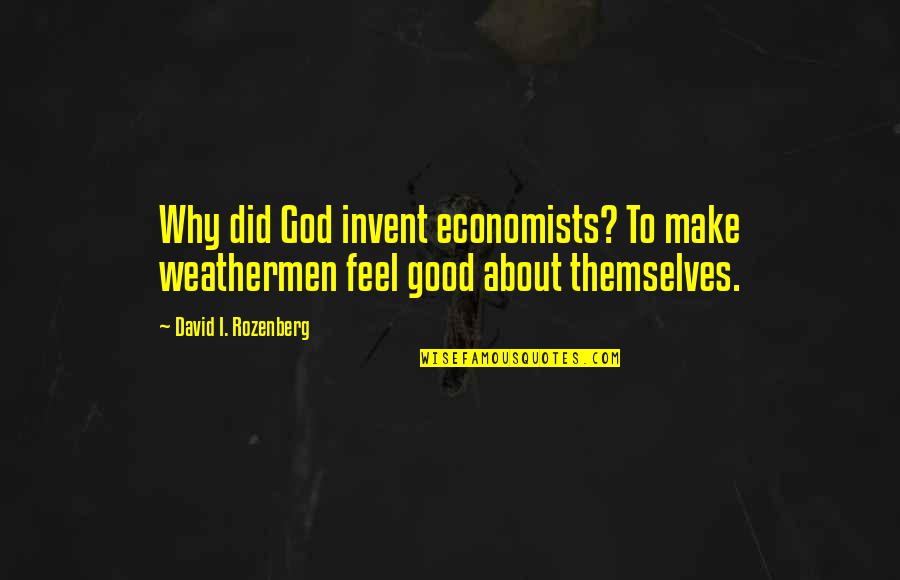 Strakosch Retirement Quotes By David I. Rozenberg: Why did God invent economists? To make weathermen