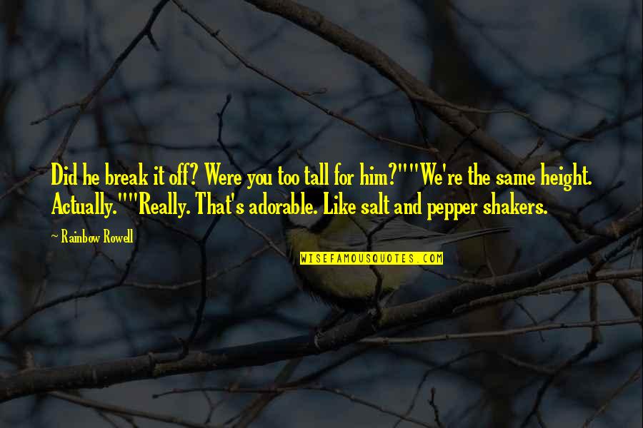 Strakova Ada Quotes By Rainbow Rowell: Did he break it off? Were you too Strakova Ada Quotes By Rainbow Rowell: Did he break it off? Were you too