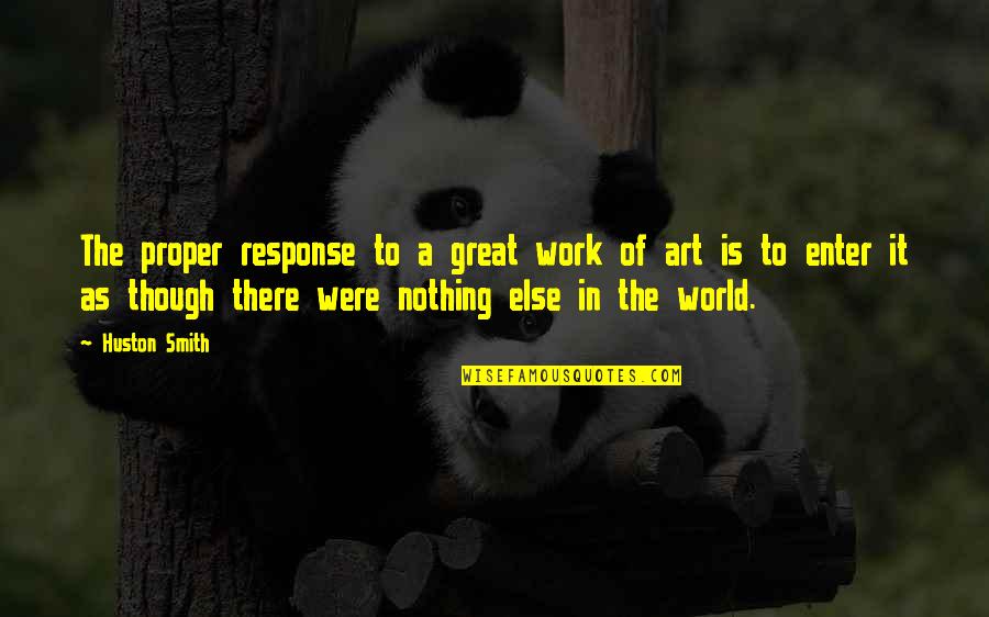 Stralenkroon Quotes By Huston Smith: The proper response to a great work of