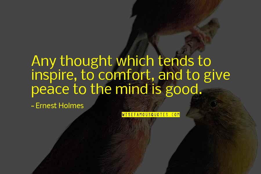 Stramer Reeves Quotes By Ernest Holmes: Any thought which tends to inspire, to comfort, Stramer Reeves Quotes By Ernest Holmes: Any thought which tends to inspire, to comfort,