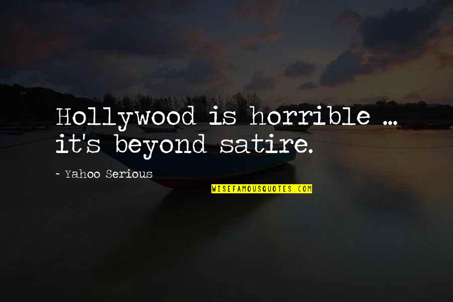 Stramer Reeves Quotes By Yahoo Serious: Hollywood is horrible ... it's beyond satire. Stramer Reeves Quotes By Yahoo Serious: Hollywood is horrible ... it's beyond satire.