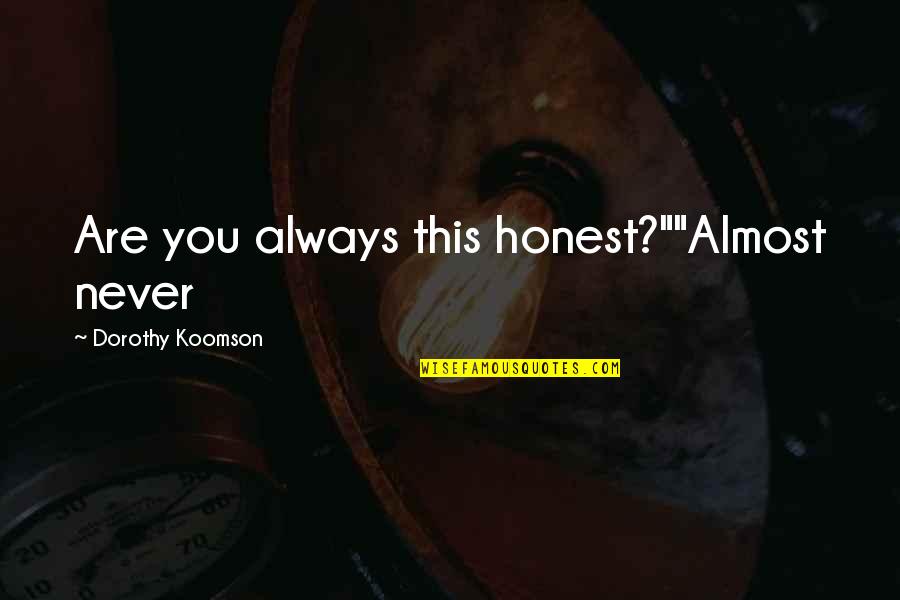 Stramer Tobo Quotes By Dorothy Koomson: Are you always this honest?""Almost never Stramer Tobo Quotes By Dorothy Koomson: Are you always this honest?""Almost never